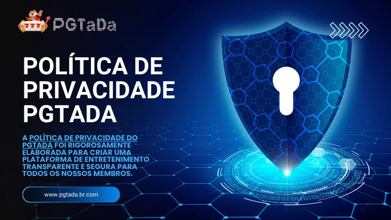 Política de Privacidade PGTADA – Seu Guia para Apostas Seguras